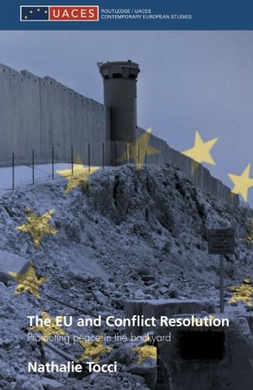 The EU and Conflict Resolution: Promoting Peace in the Backyard (Routledge/Uaces Contemporary European Studies)
