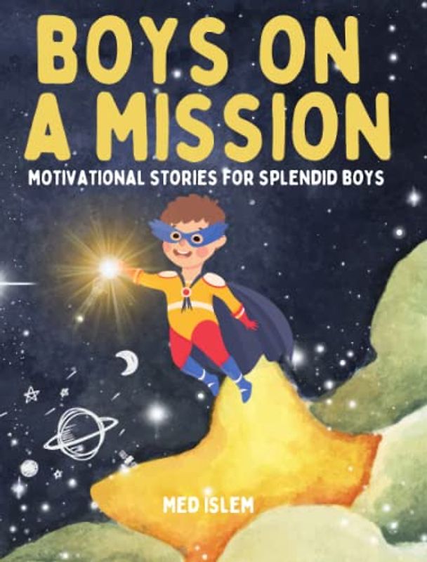Boys on a mission: Motivational Stories for Splendid Boys about courage, confidence, friendship, respecting people and obeying parents.