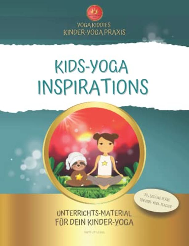 KIDS-YOGA INSPIRATIONS - Unterrichts-Material für deinen freudvollen & lebendigen Kinder-Yoga Unterricht: 30 Lektions-Pläne & Zusatz-Material für glückliche Yogis!