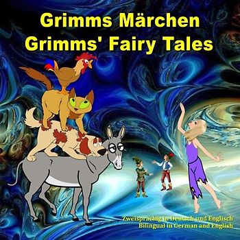 Grimms Märchen, Zweisprachig in Deutsch und Englisch. Grimms' Fairy Tales, Bilingual in German and English: Dual Language Illustrated Book for Children (German and English Edition)