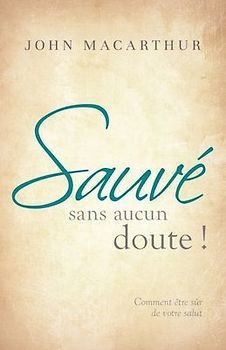 Sauvé sans aucun doute ! (Saved Without a Doubt): Comment être sûr de votre salut