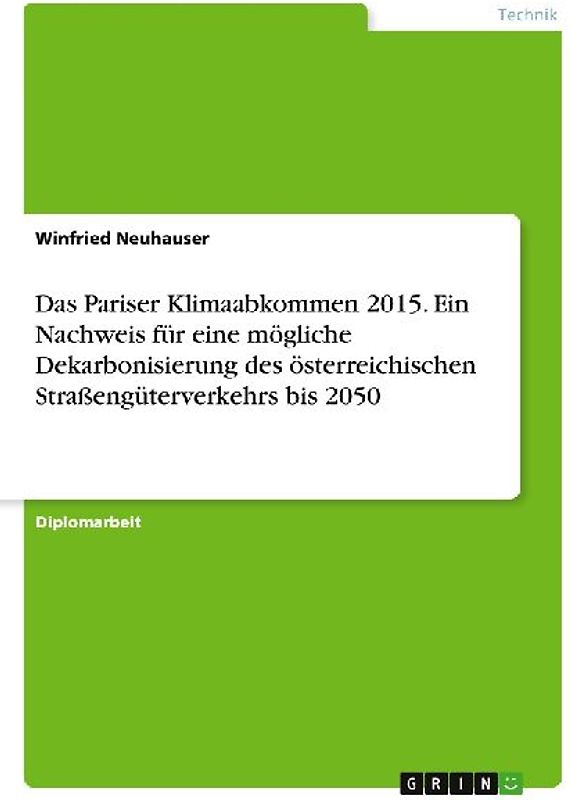 Das Pariser Klimaabkommen 2015. Ein Nachweis für eine mögliche Dekarbonisierung des österreichischen Straßengüterverkehrs bis 2050