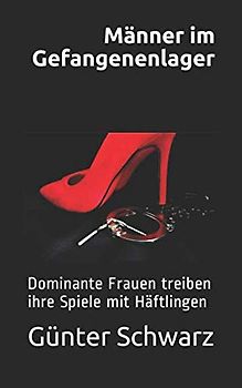 Männer im Gefangenenlager: Dominante Frauen treiben ihre Spiele mit Häftlingen