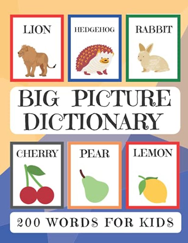 Big Picture Dictionary - Illustrated dictionary for kids: School Dictionary - 200 Words with 200 Pictures for for ages 5+