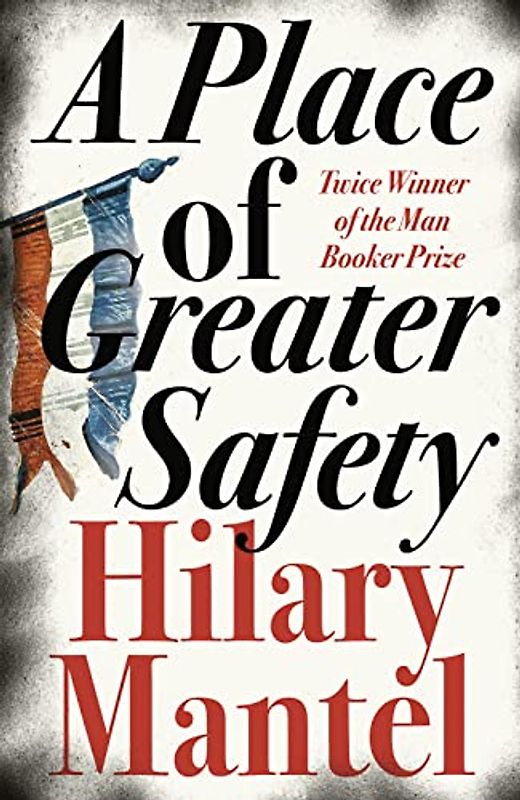 Place of Greater Safety - Hilary Mantel