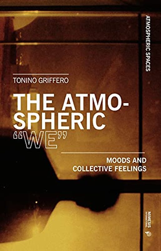 The Atmospheric "We": Moods and Collective Feelings (Atmospheric Spaces)