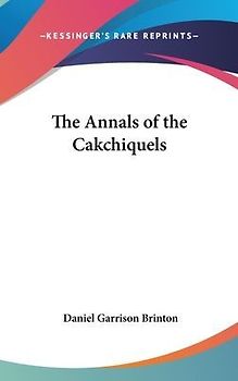 The Annals Of The Cakchiquels