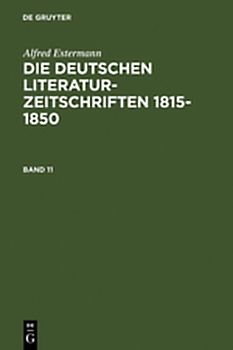 Alfred Estermann: Die deutschen Literatur-Zeitschriften 1815-1850 / Alfred Estermann: Die deutschen Literatur-Zeitschriften 1815-1850. Band 11