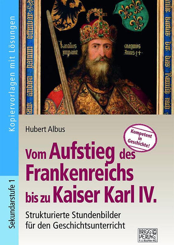 Vom Aufstieg des Frankenreichs bis zu Kaiser Karl IV.