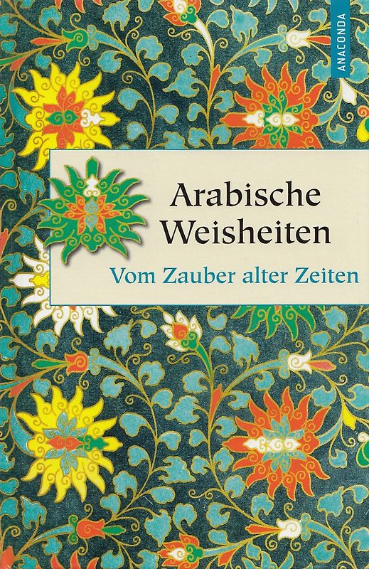 Arabische Weisheiten. Vom Zauber alter Zeiten