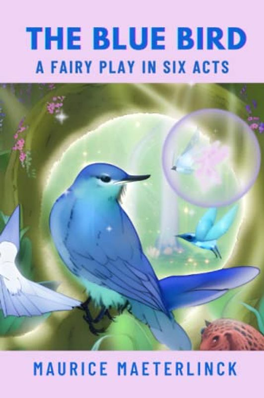 The Blue Bird: A Fairy Play in Six Acts