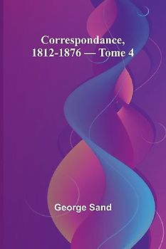 Correspondance, 1812-1876 - Tome 4