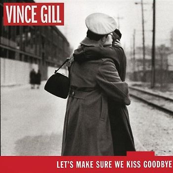 Vince Gill - Let'S Make Sure We Kiss Goodby