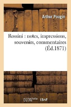 Rossini: Notes, Impressions, Souvenirs, Commentaires