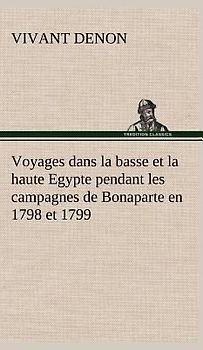 Voyages dans la basse et la haute Egypte pendant les campagnes de Bonaparte en 1798 et 1799