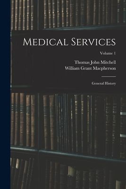 Medical Services; General History; Volume 1