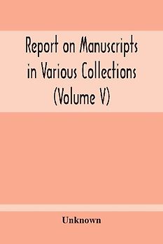Report On Manuscripts In Various Collections (Volume V) The Manuscripts Of Col. Mordaunt-Hay. Of Duns Caste