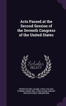 Acts Passed at the Second Session of the Seventh Congress of the United States