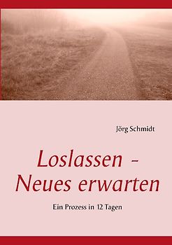 Loslassen - Neues erwarten. Ein Prozess in 12 Tagen
