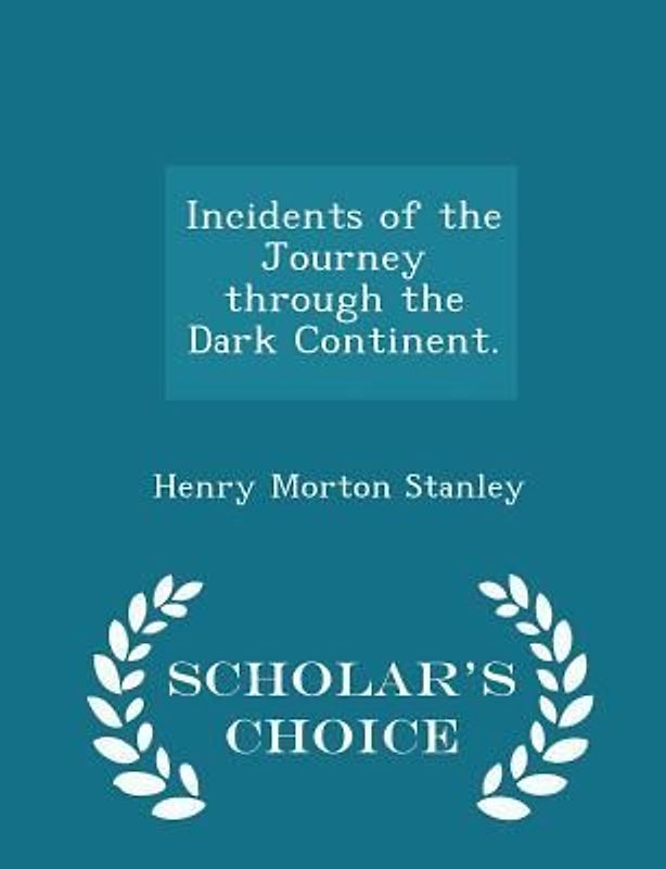 Incidents of the Journey Through the Dark Continent. - Scholar's Choice Edition