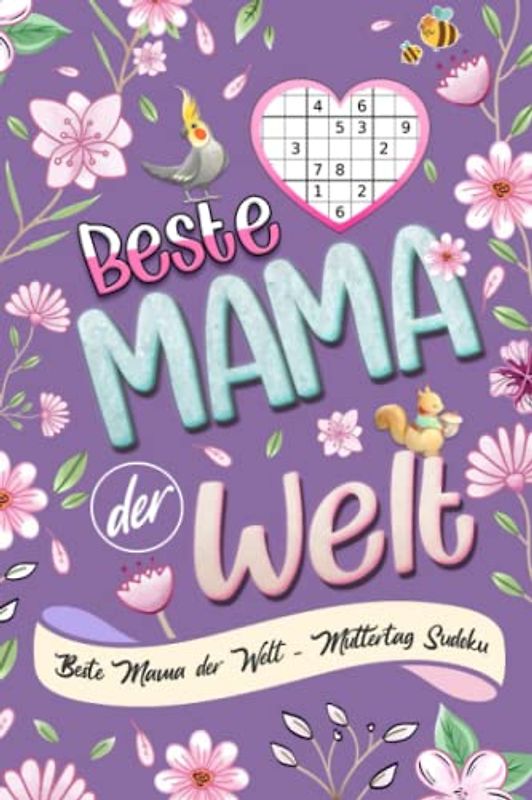 Beste Mama der Welt - Muttertag Sudoku: 150 Rätsel mit Lösungen - Kleines Geschenk für Mama - | leicht bis extrem schwer | Muttertagsgeschenk Idee für die Beste Mama .