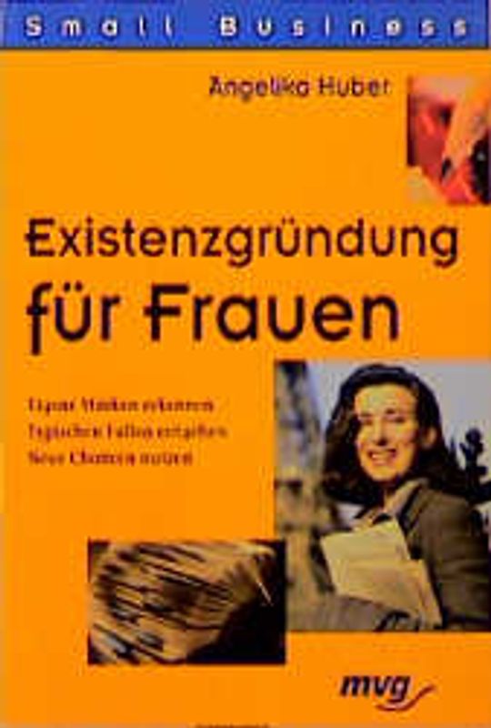 Existenzgründung für Frauen. Eigene Stärken erkennen, typischen Fallen entgehen, neue Chancen nutzen