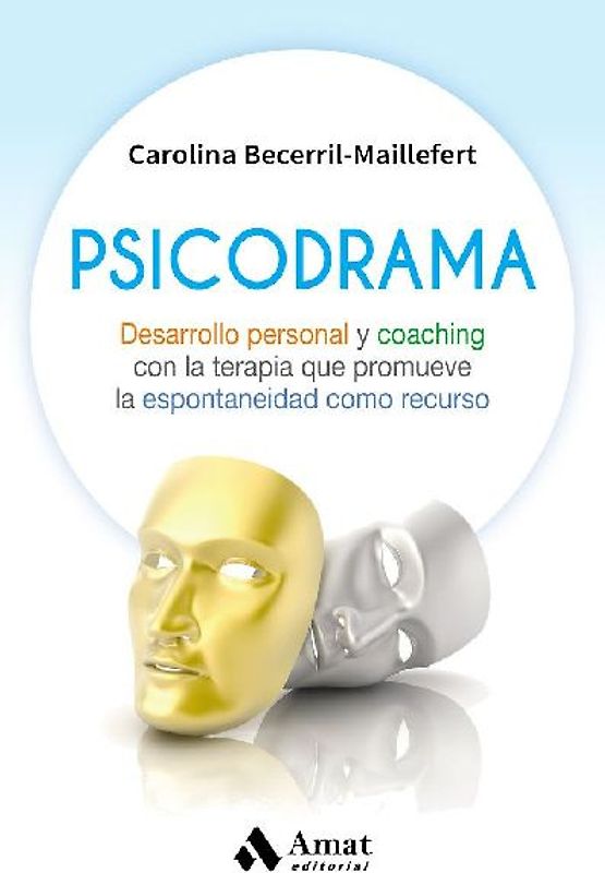 Psicodrama : desarrollo personal y coaching con la terapia que promueve la espontaneidad como recurso