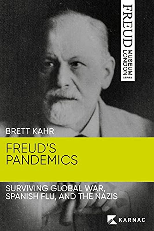 Freud's Pandemics: Surviving Global War, Spanish Flu, and the Nazis (Freud Museum London Series)