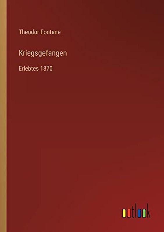 Kriegsgefangen: Erlebtes 1870