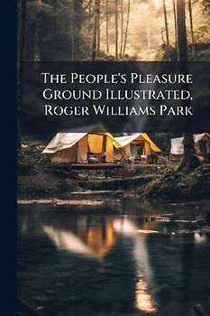 The People's Pleasure Ground Illustrated, Roger Williams Park