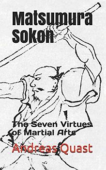 Matsumura Sokon: The Seven Virtues of Martial Arts (Ryukyu Bugei - Ancient Martial Arts of the Ryukyu Islands, Band 4)