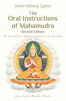 The Oral Instructions of Mahamudra: The Very Essence of Buddha's Teachings of Sutra and Tantra