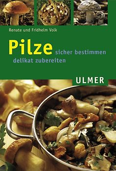 Pilze. Sicher bestimmen - delikat zubereiten