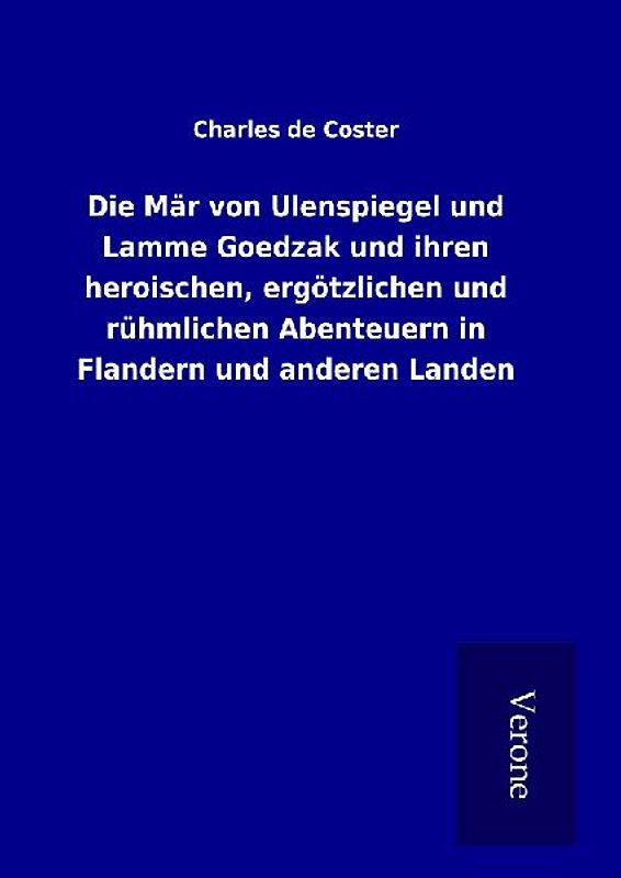Die Mär von Ulenspiegel und Lamme Goedzak und ihren heroischen, ergötzlichen und rühmlichen Abenteuern in Flandern und anderen Landen