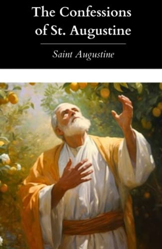 The Confessions of St. Augustine: E. B. Pusey’s Original 1838 English Translation (Annotated)