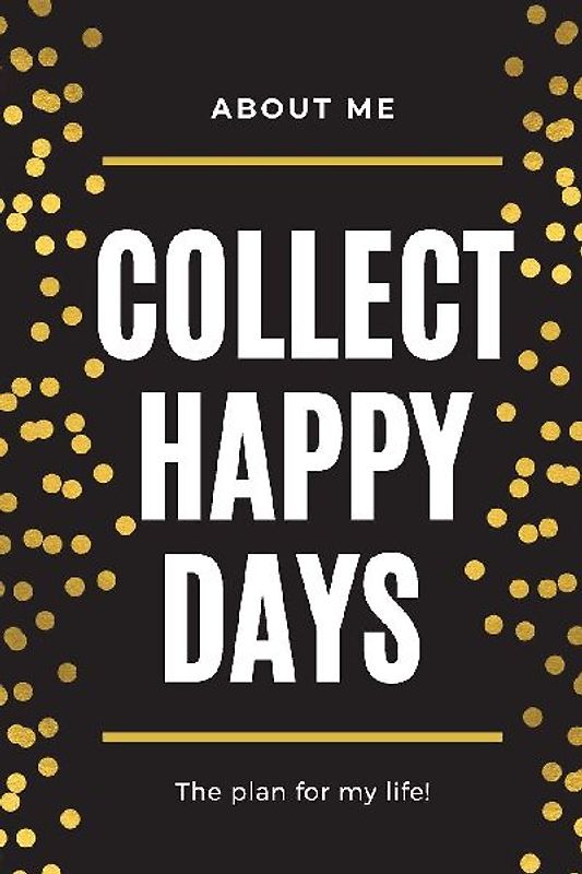 About Me Collect Happy Days The Plan for my Life!