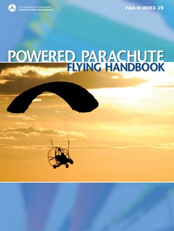 Powered Parachute Flying Handbook FAA-H-8083-29 (Color Print): Pilot Flight Training Study Guide