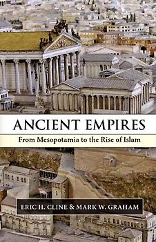Ancient Empires: From Mesopotamia to the Rise of Islam - Eric H. Cline