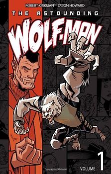 The Astounding Wolf-Man, Volume 1: v. 1 - Robert Kirkman