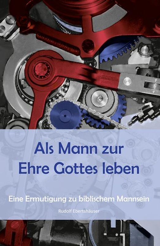 Als Mann zur Ehre Gottes leben