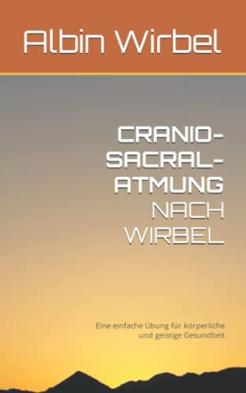 CRANIO-SACRAL-ATMUNG NACH WIRBEL: Eine einfache Übung für körperliche und geistige Gesundheit