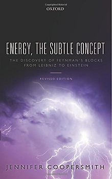 Energy, the Subtle Concept: The discovery of Feynman's blocks from Leibniz to Einstein - Coopersmith, Jennifer