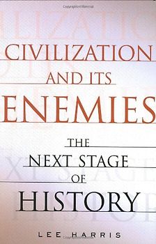 Civilization and Its Enemies: The Next Stage of History - Harris, Lee