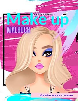 Make up Malbuch für Mädchen ab 10 Jahren: Tolles Geschenk für Mädchen | Zen-inspiriertes Beschäftigungsbuch für kreative Entfaltung
