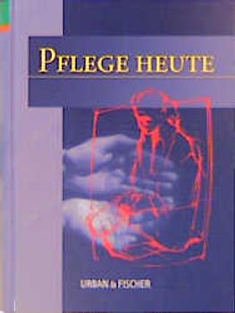 Pflege Heute. Lehrbuch und Atlas für die Pflegeberufe