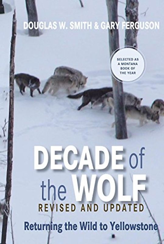 Decade of the Wolf: Returning the Wild to Yellowstone - Smith, Douglas W.