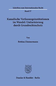 Kanadische Verfassungsinstitutionen im Wandel: Unitarisierung durch Grundrechtsschutz.
