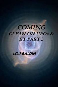 COMING CLEAN ON UFOs & ET PART 3