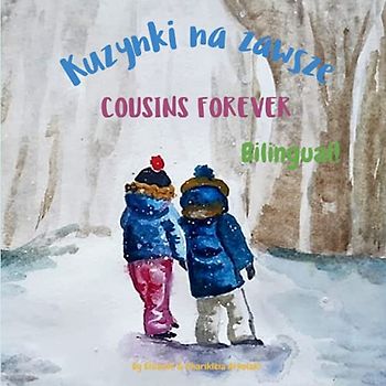 Cousins Forever - Kuzynki na zawsze: A bilingual children's book for kids learning Polish (English Polish edition)
