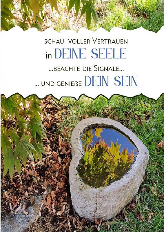 Schau voller Vertrauen in Deine Seele ... beachte die Signale und genieße Dein SEIN
